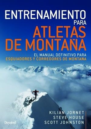 ENTRENAMIENTO PARA ATLETAS DE MONTAÑA | 9788498294880 | JORNET, KILIAN / HOUSE, STEVE / JONHSTON, SCOTT