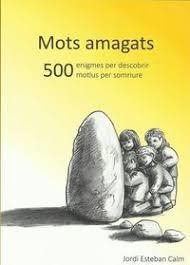 MOTS AMAGATS. 500 ENIGMES PER DESCOBRIR, 500 MOTIUS PER SOMRIURE | 9788461696437 | ESTEBAN CALM, JORDI