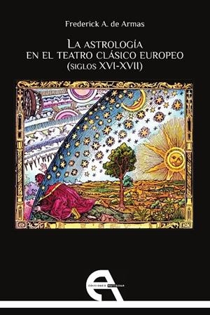 ASTROLOGIA EN EL TEATRO CLASICO EUROPEO (SIGLO XVI-XVII), LA | 9788416923298 | DE ARMAS, FREDERICK A.