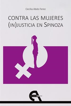 CONTRA LAS MUJERES. (IN) JUSTICIA EN SPINOZA | 9788415906995 | ABDO FEREZ, CECILIA