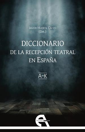 DICCIONARIO DE LA RECEPCIÓN TEATRAL EN ESPAÑA I (LETRAS A-K) | 9788418119149 | HUERTA CALVO, JAVIER
