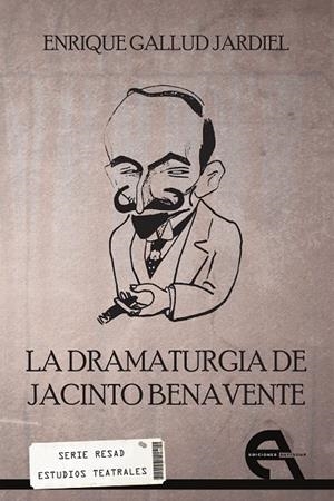 DRAMATURGIA DE JACINTO BENAVENTE, LA | 9788415906780 | GALLUD JARDIEL, ENRIQUE