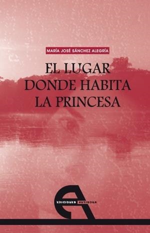 LUGAR DONDE HABITA LA PRINCESA, EL | 9788492531059 | SÁNCHEZ ALEGRÍA, MARÍA JOSÉ