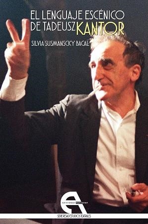 LENGUAJE ESCENICO DE TADEUSZ KANTOR, EL | 9788416923762 | SUSMANSCKY BACAL, SILVIA