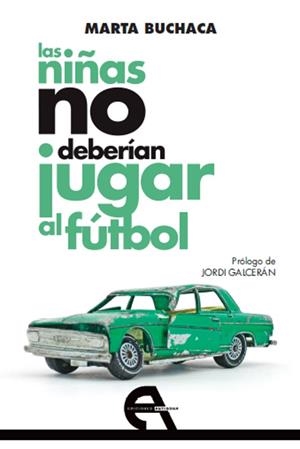 NIÑAS NO DEBERÍAN JUGAR AL FÚTBOL, LAS | 9788415906599 | BUCHACA, MARTA