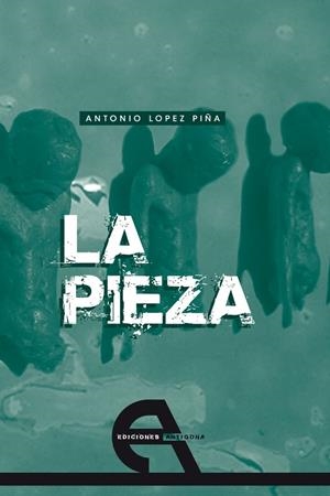PIEZA, LA | 9788492531271 | LÓPEZ PIÑA, ANTONIO