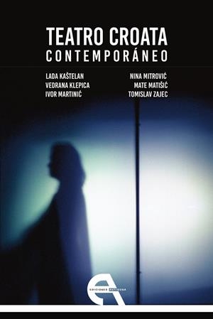 TEATRO CROATA CONTEMPORANEO | 9788416923410 | KAŠTELAN, LADA/KLEPICA, VEDRANA/MARTINIC, IVOR/MITROVIC, NINA/MATIŠIC, MATE/ZAJEC, TOMISLAV