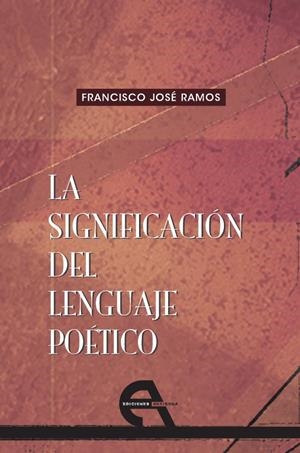 SIGNIFICACIÓN DEL LENGUAJE POÉTICO, LA | 9788492531820 | RAMOS, FRANCISCO JOSÉ