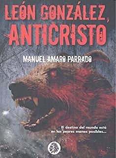 LEÓN GONZÁLEZ, ANTICRISTO | 9788494625831 | AMARO PARRADO, MANUEL