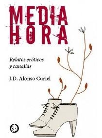 MEDIA HORA. RELATOS ERÓTICOS Y CANALLAS | 9788494870842 | ALONSO CURIEL, J. D.