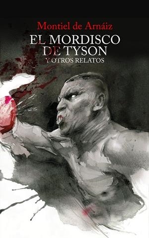MORDISCO DE TYSON Y OTROS RELATOS, EL | 9788494970894 | MONTIEL DE ARNÁIZ, ENRIQUE