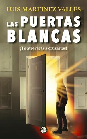PUERTAS BLANCAS, LAS. ¿TE ATREVERÁS A CRUZARLAS? | 9788494930386 | MARTÍNEZ VALLÉS, LUIS