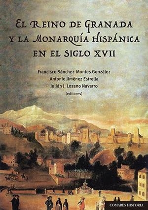 REINO DE GRANADA Y LA MONARQUIA HISPANICA EN S XVII | 9788490459652 | SANCHEZ-MONTES, FRANCISCO