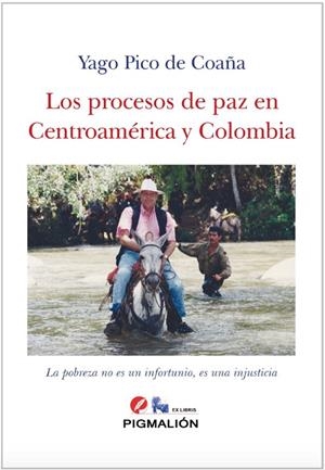 PROCESOS DE PAZ EN CENTROAMERICA Y COLOMBIA, LOS | 9788418333361 | PICO DE COAÑA, YAGO