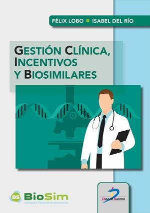 GESTIÓN CLÍNICA, INCENTIVOS Y BIOSIMILARES | 9788490523001 | RÍO ALVAREZ, ISABEL DEL / LOBO ALEU, FELIX