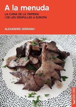 A LA MENUDA. LA CUINA DE LA TRIPERIA I DE LES DESPULLES A EUROPA | 9788412226539 | SERRANO, ALEXANDRE