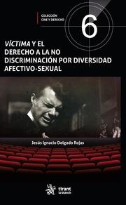 VÍCTIMA Y EL DERECHO A LA NO DISCRIMINACIÓN POR DIVERSIDAD AFECTIVO-SEXUAL | 9788413781068 | DELGADO ROJAS, JESÚS IGNACIO
