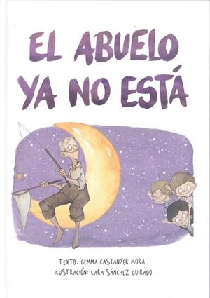 ABUELO YA NO ESTÁ, EL | 9788412223675 | CASTANYER MORA, GEMMA / SÁNCHEZ GUIRADO, LARA