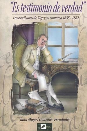 ES TESTIMONIO DE VERDAD. LOS ESCRIBANOS DE VIGO Y SU COMARCA 1638-1862 | 9788489599826 | GONZÁLEZ FERNÁNDEZ, JUAN MIGUEL