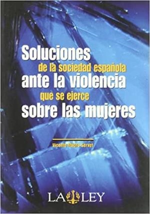 SOLUCIÓN DE LA SOCIEDAD ESPAÑOLA ANTE LA VIOLENCIA QUE SE EJERCE SOBRE LAS MUJERES | 9788497256476 | MAGRO, VICENTE