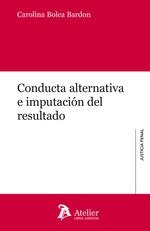 CONDUCTA ALTERNATIVA E IMPUTACIÓN DEL RESULTADO | 9788418244292 | BOLEA BARDON, CAROLINA