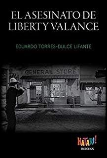 ASESINATO DE LIBERTY VALANCE, EL | 9788494788543 | TORRES-DULCE LIFANTE, EDUARDO