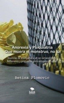 ANOREXIA Y PSIQUIATRIA: QUE MUERA EL MONSTRUO, NO TU | 9788468551692 | PLOMOVIC, BETINA
