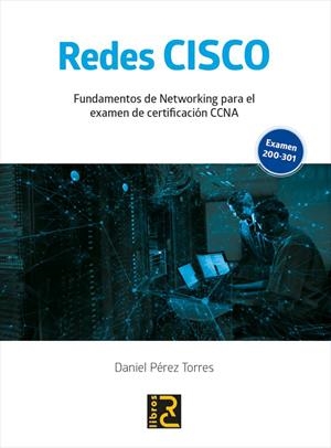 REDES CISCO. FUNDAMENTOS DE NETWORKING PARA EL EXAMEN DE CERTIFICACIÓN CCNA | 9788412106978 | PEREZ TORRES, DANIEL