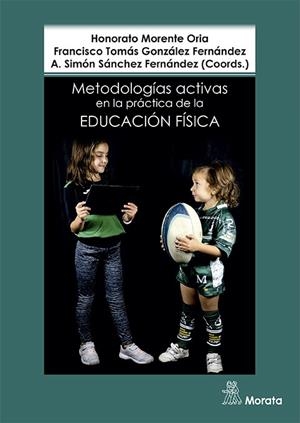 METODOLOGIAS ACTIVAS EN LA PRACTICA DE LA EDUCACION FISICA | 9788418381263 | MORENTE ORIA, HONORATO / GONZALEZ FERNANDEZ