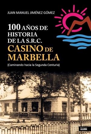 100 AÑOS DE HISTORIA DE LA S.R.C. CASINO DE MARBELLA | 9788412251937 | JIMENEZ GOMEZ, JUAN MANUEL