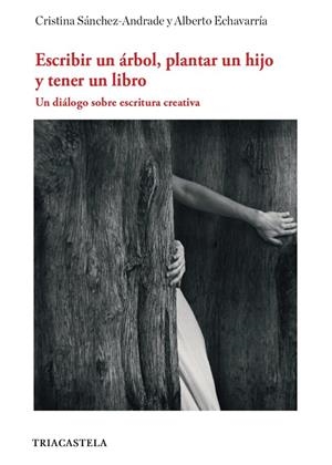 ESCRIBIR UN ARBOL, PLANTAR UN HIJO Y TENER UN LIBRO | 9788417252168 | SANCHEZ ANDRADE, CRISTINA / ECHAVARRIA, ALBERTO