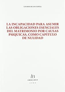 INCAPACIDAD PARA ASUMIR OBLIGACIONES ESENCIALES DEL MATRIMONIO POR CAUSAS PSÍQUICAS, COMO CAPÍTULO DE NULIDAD | 9788476980569 | RUANO ESPINA, LOURDES