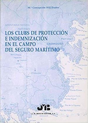 CLUBS DE PROTECCION E INDEMNIZACION EN EL CAMPO DEL SEGURO MARÍTIMO | 9788476982082 | HILL PRADOS, Mª CONCEPCION