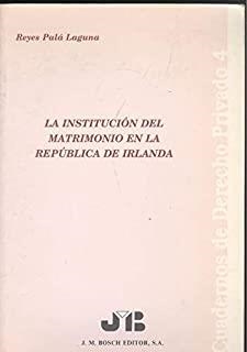 INSTITUCION DEL MATRIMONIO EN LA REPUBLICA DE IRLANDA, LA | 9788476982358 | PALA LAGUNA, REYES