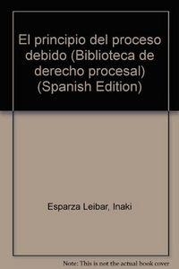 PRINCIPIO DEL PROCESO DEBIDO, EL | 9788476983669 | ESPARZA LEIBAR, IÑAKI