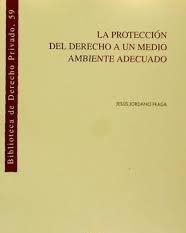 PROTECCION DEL DERECHO A UN MEDIO AMBIENTE ADECUADO, LA | 9788476983232 | JORDANO FRAGA, JESUS