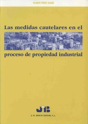 MEDIDAS CAUTELARES EN EL PROCESO DE PROPIEDAD INDUSTRIAL, LA | 9788476983843 | PEREZ DAUDI, VICENTE