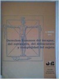 DERECHOS HUMANOS DEL INCAPAZ, DEL EXTRANJERO, DEL DELINCUENTE Y COMPLEJIDAD DEL SUJETO | 9788476984741