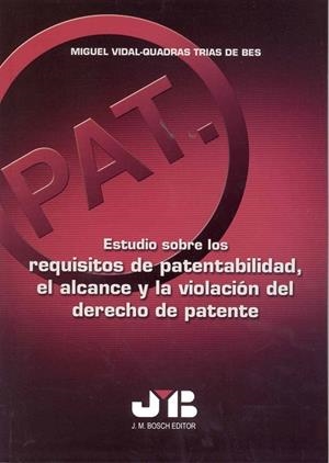 ESTUDIO SOBRE LOS REQUISITOS DE PATENTABILIDAD, EL ALCANCE Y LA VIOLACIÓN DEL DERECHO DE PATENTE | 9788476987353 | VIDAL-QUADRAS TRIAS DE BES, MIGUEL