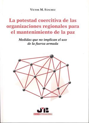 POTESTAD COERCITIVA DE LAS ORGANIZACIONES REGIONALES PARA EL MANTENIMIENTO DE LA PAZ | 9788476987469 | SANCHEZ, VICTOR M.