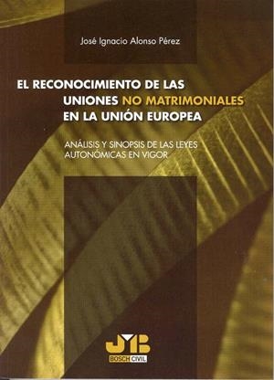 RECONOCIMIENTO DE LAS UNIONES NO MATRIMONIALES EN LA UNION EUROPEA | 9788476987667 | ALONSO PEREZ, JOSE IGNACIO