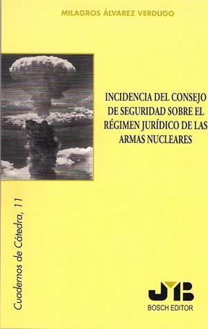 INCIDENCIA DEL CONSEJO DE SEGURIDAD SOBRE EL REGIMEN JURIDICO DE LAS ARMAS NUCLEARES | 9788476987933 | ALVAREZ VERDUGO, MILAGROS