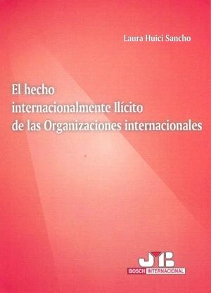 HECHO INTERNACIONALMENTE ILICITO DE LAS ORGANIZACIONES INTERNACIONALES | 9788476987926 | HUICI SANCHO, LAURA