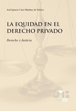 EQUIDAD EN EL DERECHO PRIVADO, LA | 9788476988879 | CANO MARTINEZ DE VELASCO, JOSE IGNACIO