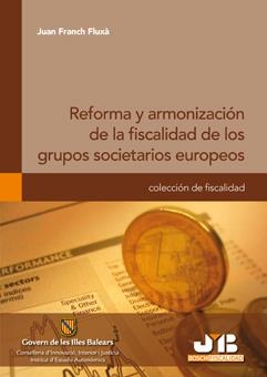 REFORMA Y ARMONIZACION DE LA FISCALIDAD DE LOS GRUPOS SOCIETARIOS EUROPEOS | 9788476988886 | FRANCH, JUAN