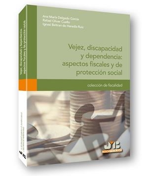 VEJEZ, DISCAPACIDAD Y DEPENDENCIA : ASPECTOS FISCALES Y DE PROTECCIÓN SOCIAL | 9788476989586 | DELGADO GARCIA, ANA MARIA / OLIVER CUELLO