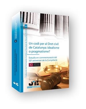 CODI PER AL DRET CIVIL DE CATALUNYA, UN : IDEALISME O PRAGMAT | 9788476989609 | VARIOS AUTORES
