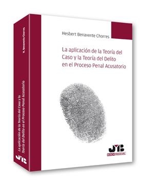 APLICACION DE LA TEORIA DEL CASO Y LA TEORIA DEL DELITO EN EL PROCESO PENAL ACUSATORIO | 9788476989654 | BENAVENTE CHORRES, HESBERT
