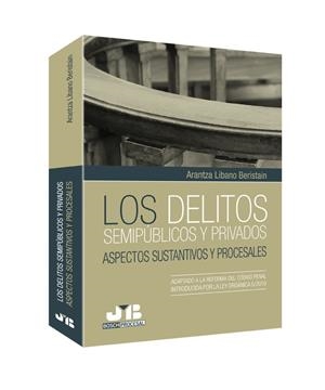 DELITOS SEMIPUBLICOS Y PRIVADOS, ASPECTOS SUSTANTIVOS Y PROCESALES | 9788476989487 | LIBANO BERISTAIN, ARANTZA