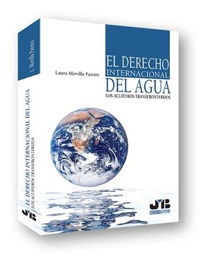 DERECHO INTERNACIONAL DEL AGUA : LOS ACUIFEROS TRANSFRONTERIZOS | 9788494302329 | MOVILLA PATEIRO, LAURA